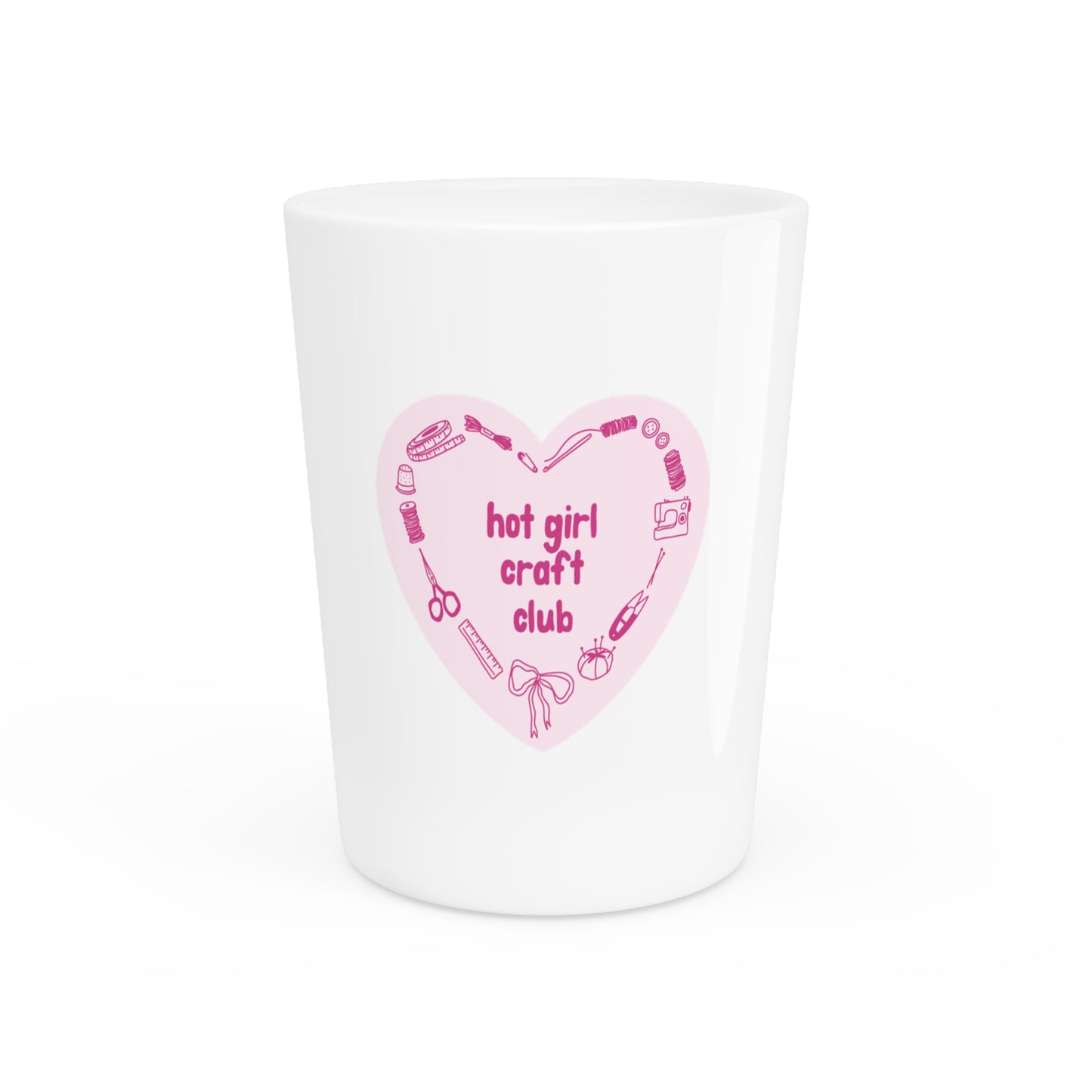 Hot Girl Craft Club Shot Glass